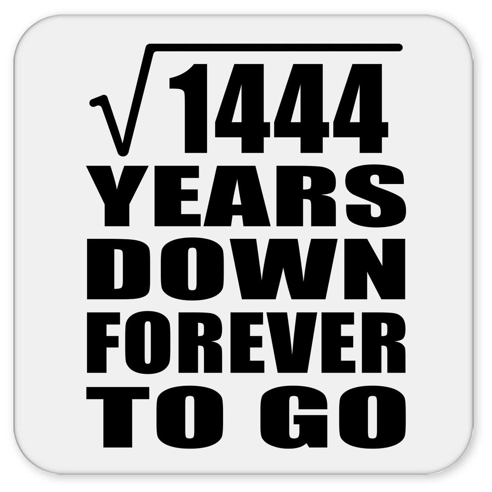 38th Anniversary Square Root of 1444 Years Down Forever To Go - Drink Coaster
