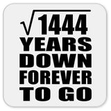 38th Anniversary Square Root of 1444 Years Down Forever To Go - Drink Coaster