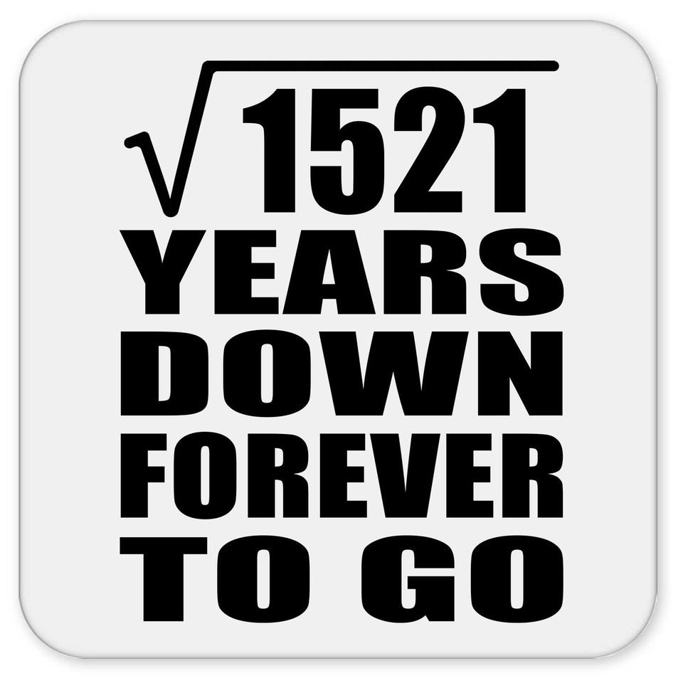 39th Anniversary Square Root of 1521 Years Down Forever To Go - Drink Coaster