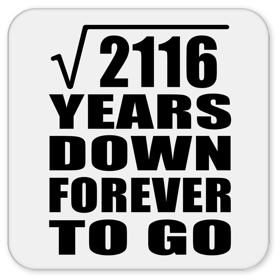 46th Anniversary Square Root of 2116 Years Down Forever To Go - Drink Coaster