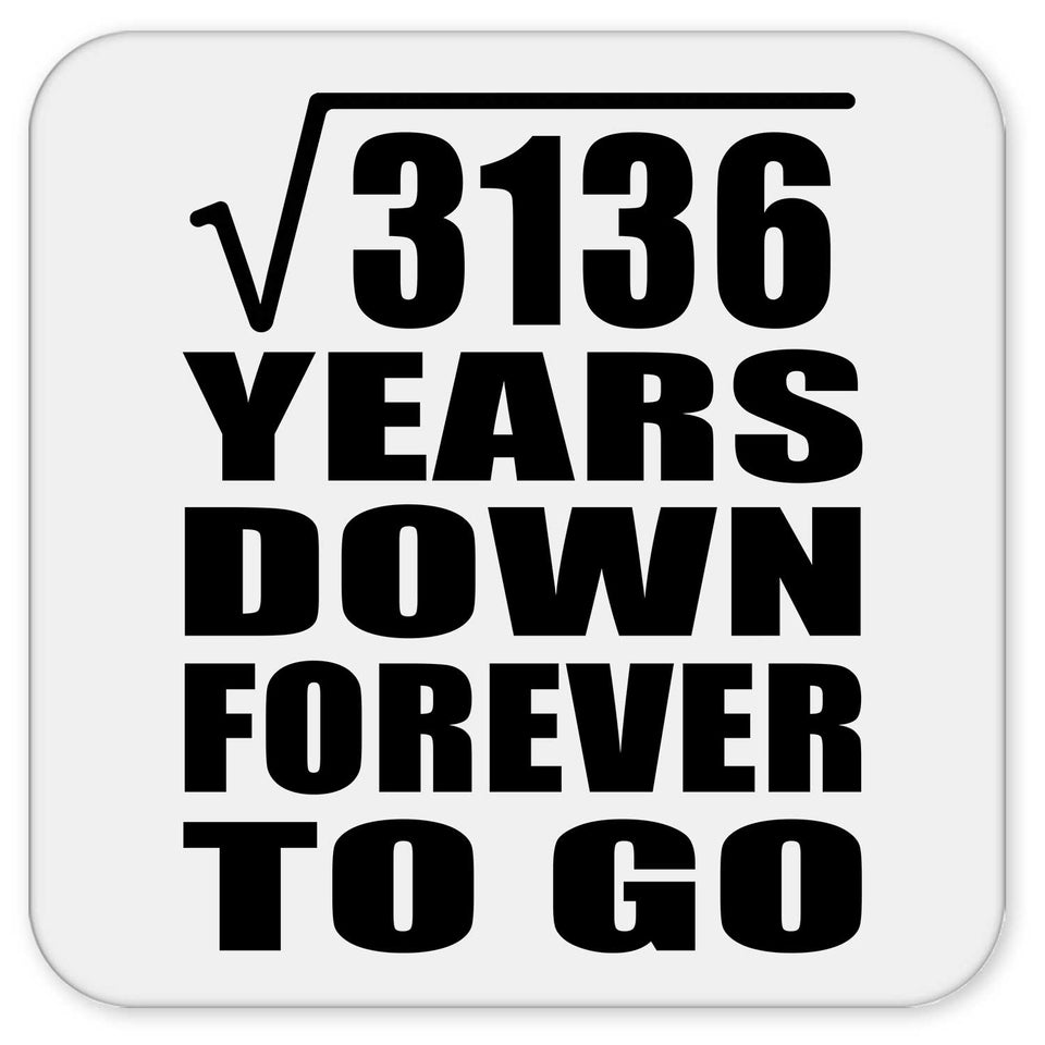 56th Anniversary Square Root of 3136 Years Down Forever To Go - Drink Coaster