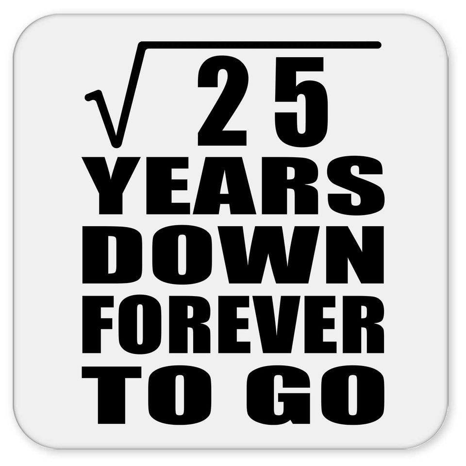 5th Anniversary Square Root of 25 Years Down Forever To Go - Drink Coaster