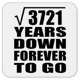 61st Anniversary Square Root of 3721 Years Down Forever To Go - Drink Coaster