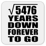 74th Anniversary Square Root of 5476 Years Down Forever To Go - Drink Coaster