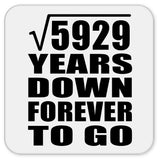 77th Anniversary Square Root of 5929 Years Down Forever To Go - Drink Coaster