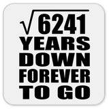 79th Anniversary Square Root of 6241 Years Down Forever To Go - Drink Coaster