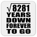 91st Anniversary Square Root of 8281 Years Down Forever To Go - Drink Coaster