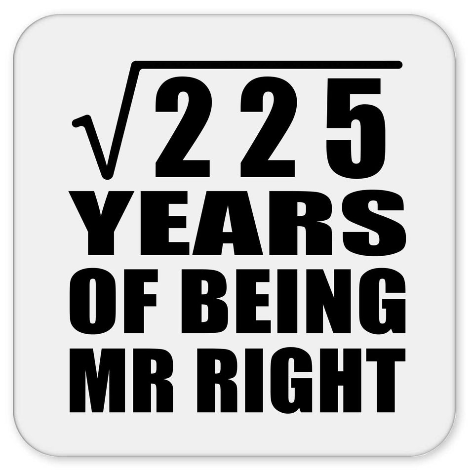 15th Anniversary Square Root of 225 Years of Being Mr Right - Drink Coaster