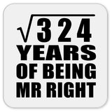 18th Anniversary Square Root of 324 Years of Being Mr Right - Drink Coaster