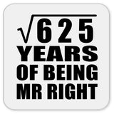 25th Anniversary Square Root of 625 Years of Being Mr Right - Drink Coaster