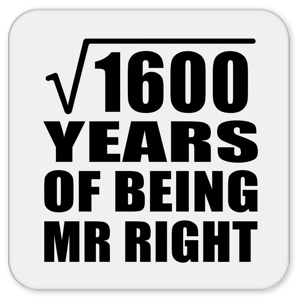 40th Anniversary Square Root of 1600 Years of Being Mr Right - Drink Coaster
