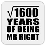 40th Anniversary Square Root of 1600 Years of Being Mr Right - Drink Coaster