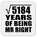72nd Anniversary Square Root of 5184 Years of Being Mr Right - Drink Coaster
