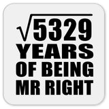 73rd Anniversary Square Root of 5329 Years of Being Mr Right - Drink Coaster