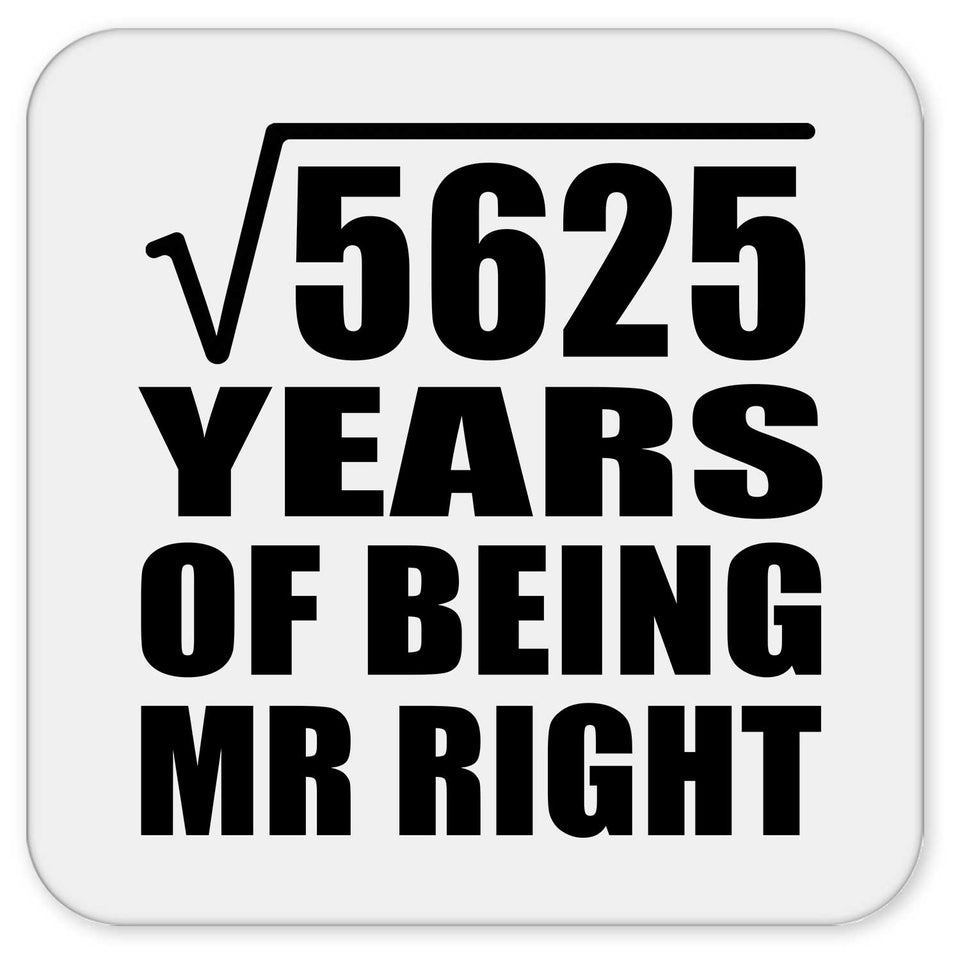 75th Anniversary Square Root of 5625 Years of Being Mr Right - Drink Coaster