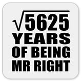 75th Anniversary Square Root of 5625 Years of Being Mr Right - Drink Coaster