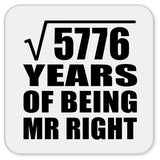 76th Anniversary Square Root of 5776 Years of Being Mr Right - Drink Coaster