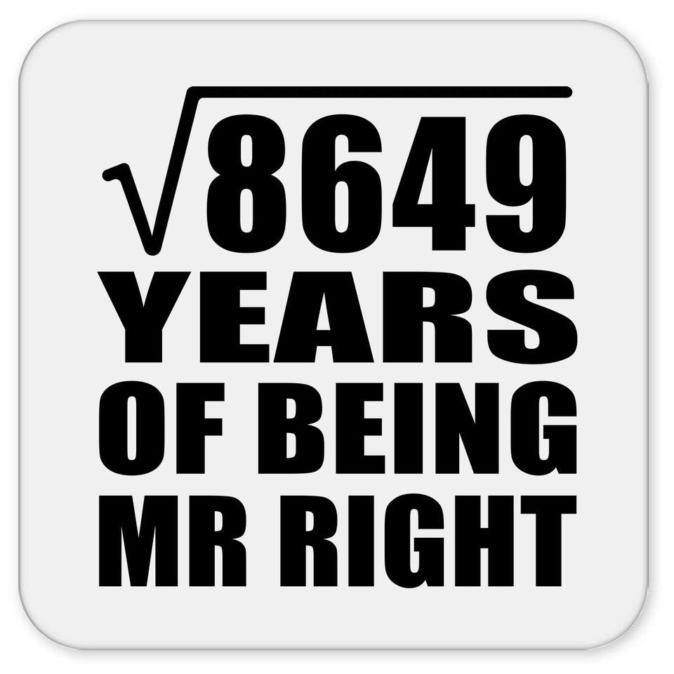 93rd Anniversary Square Root of 8649 Years of Being Mr Right - Drink Coaster