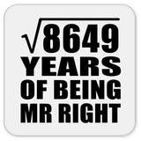 93rd Anniversary Square Root of 8649 Years of Being Mr Right - Drink Coaster