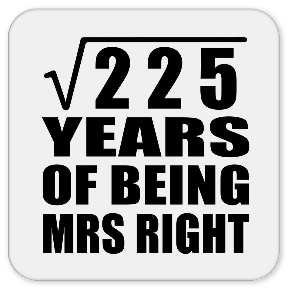 15th Anniversary Square Root of 225 Years of Being Mrs Right - Drink Coaster