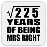 15th Anniversary Square Root of 225 Years of Being Mrs Right - Drink Coaster