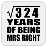 18th Anniversary Square Root of 324 Years of Being Mrs Right - Drink Coaster