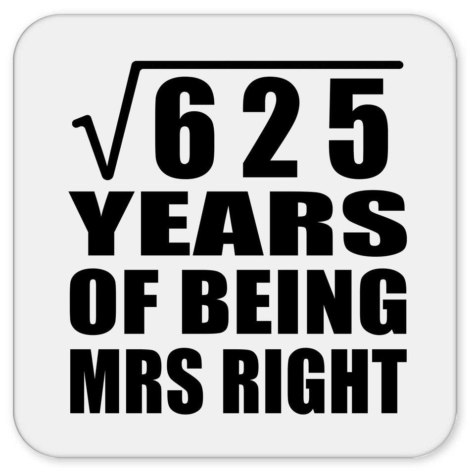 25th Anniversary Square Root of 625 Years of Being Mrs Right - Drink Coaster