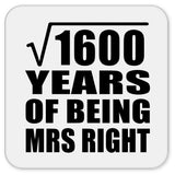 40th Anniversary Square Root of 1600 Years of Being Mrs Right - Drink Coaster