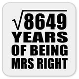 93rd Anniversary Square Root of 8649 Years of Being Mrs Right - Drink Coaster