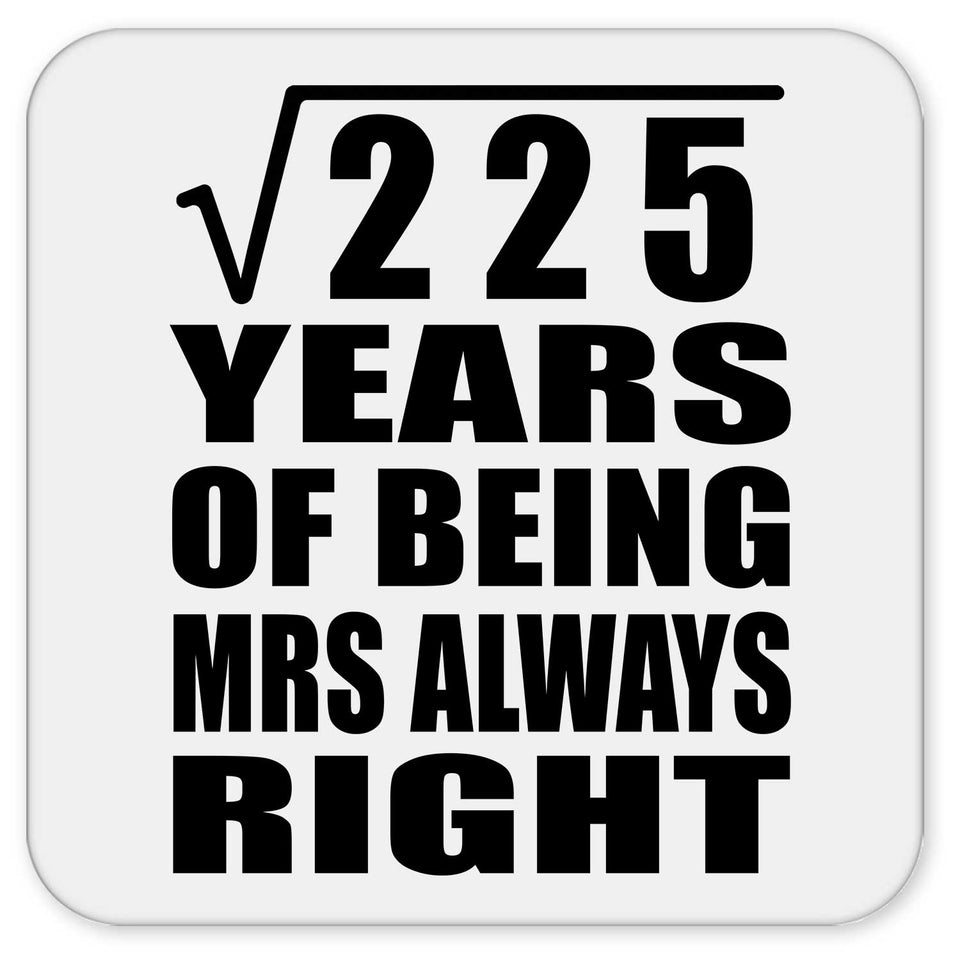 15th Anniversary Square Root of 225 Years Mrs Always Right - Drink Coaster