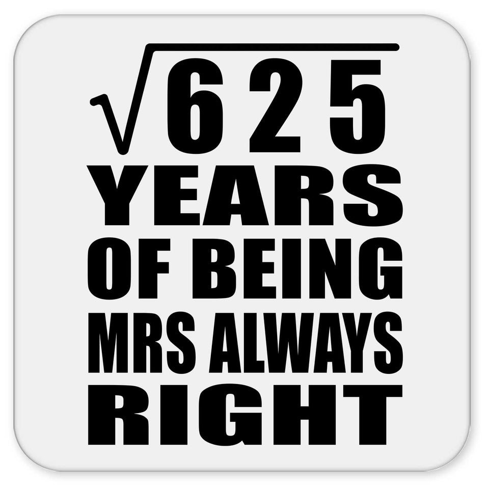 25th Anniversary Square Root of 625 Years Mrs Always Right - Drink Coaster