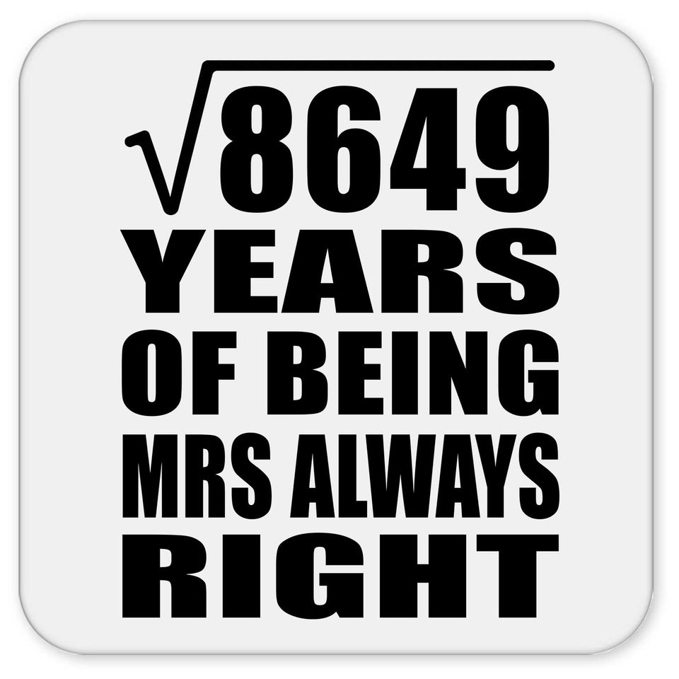 93rd Anniversary Square Root of 8649 Years Mrs Always Right - Drink Coaster