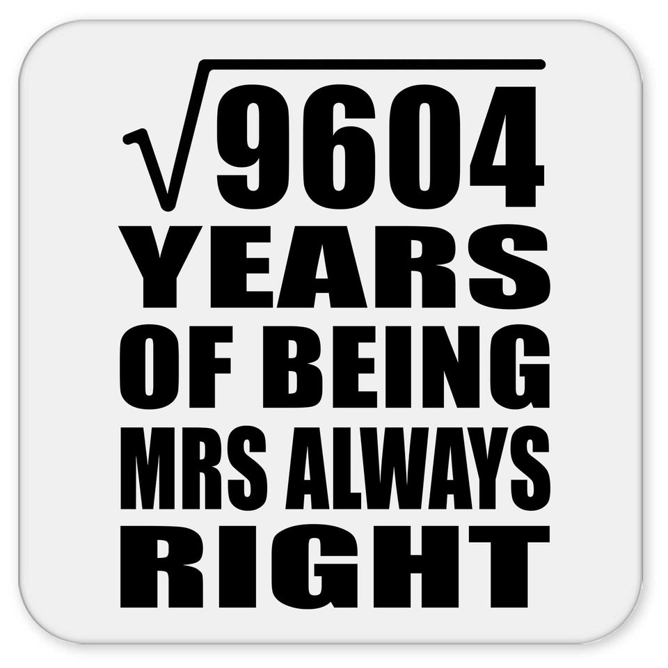 98th Anniversary Square Root of 9604 Years Mrs Always Right - Drink Coaster