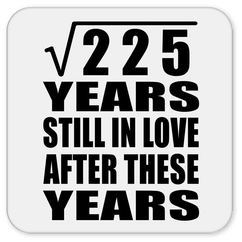 15th Anniversary Square Root of 225 Years Still In Love - Drink Coaster