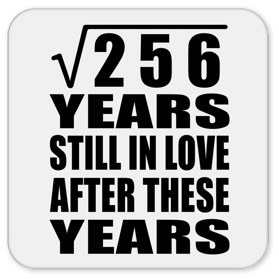 16th Anniversary Square Root of 256 Years Still In Love - Drink Coaster