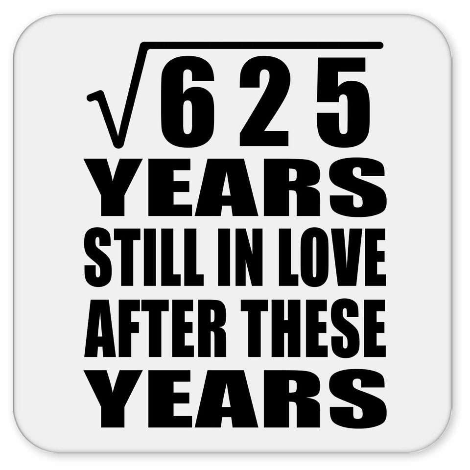 25th Anniversary Square Root of 625 Years Still In Love - Drink Coaster
