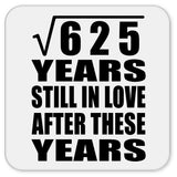 25th Anniversary Square Root of 625 Years Still In Love - Drink Coaster