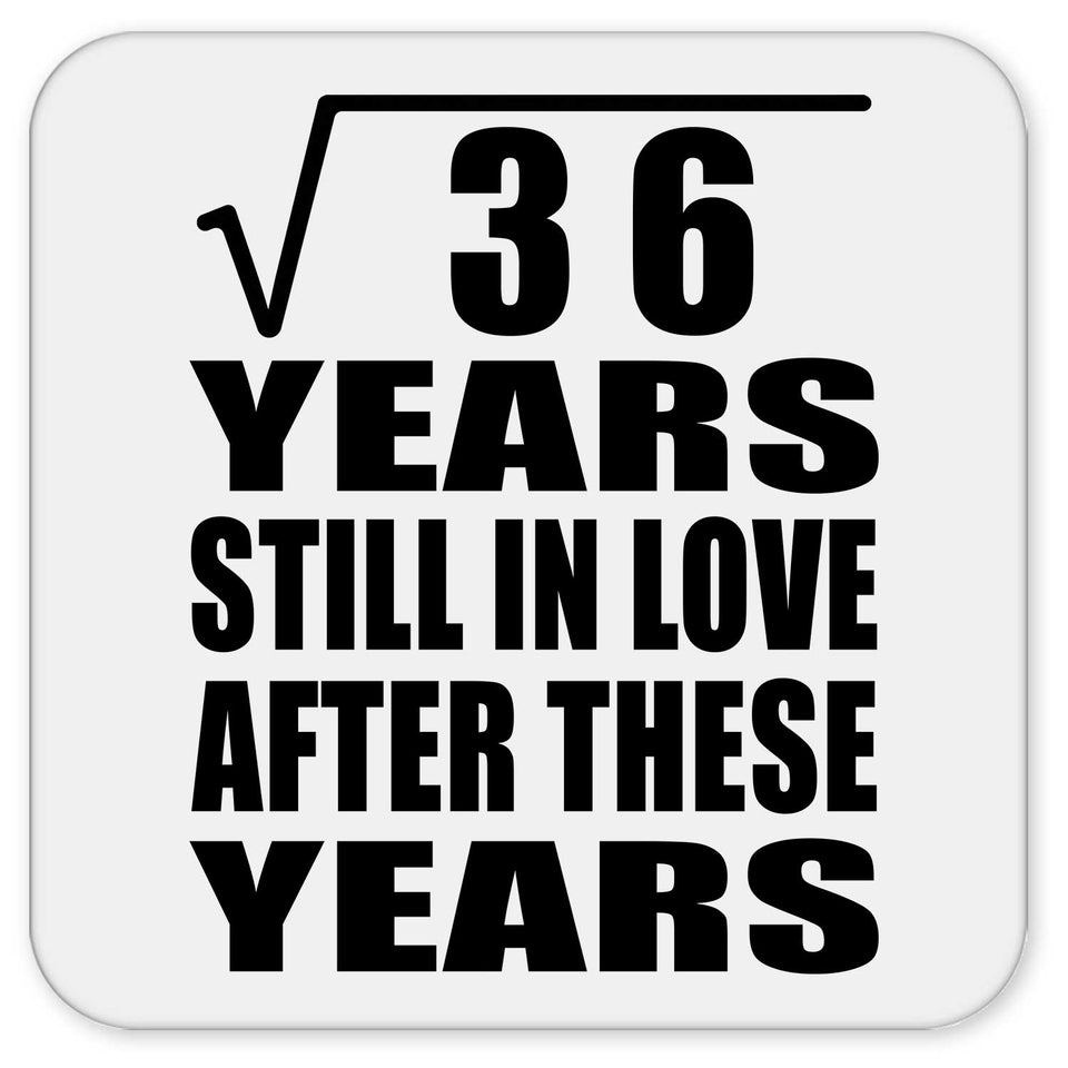 6th Anniversary Square Root of 36 Years Still In Love - Drink Coaster