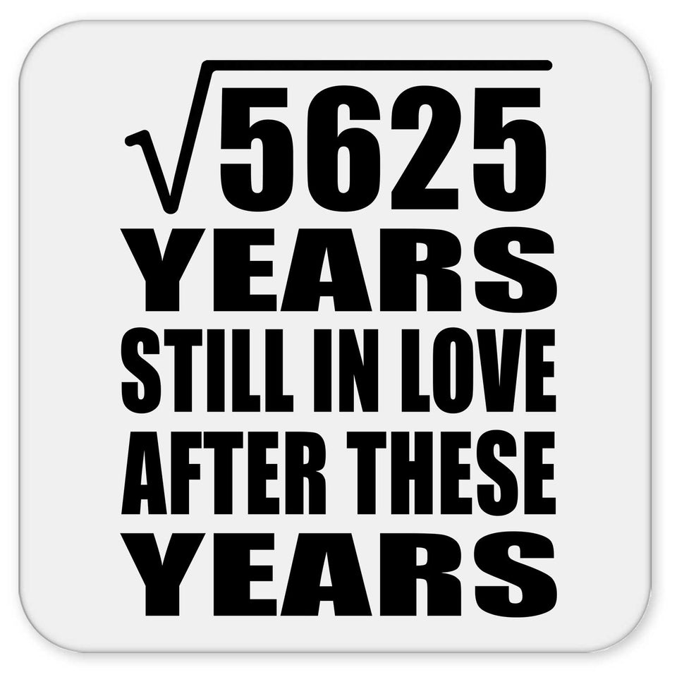 75th Anniversary Square Root of 5625 Years Still In Love - Drink Coaster