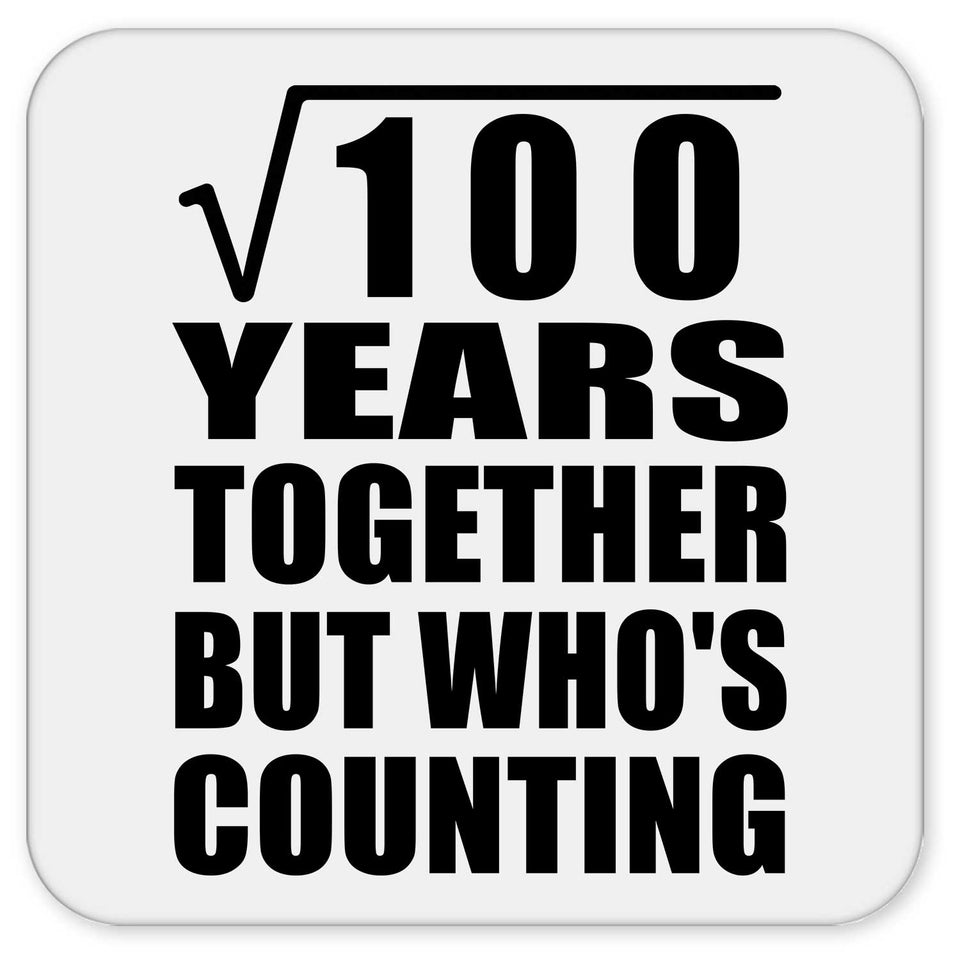 10th Anniversary Square Root of 100 Years Who's Counting - Drink Coaster