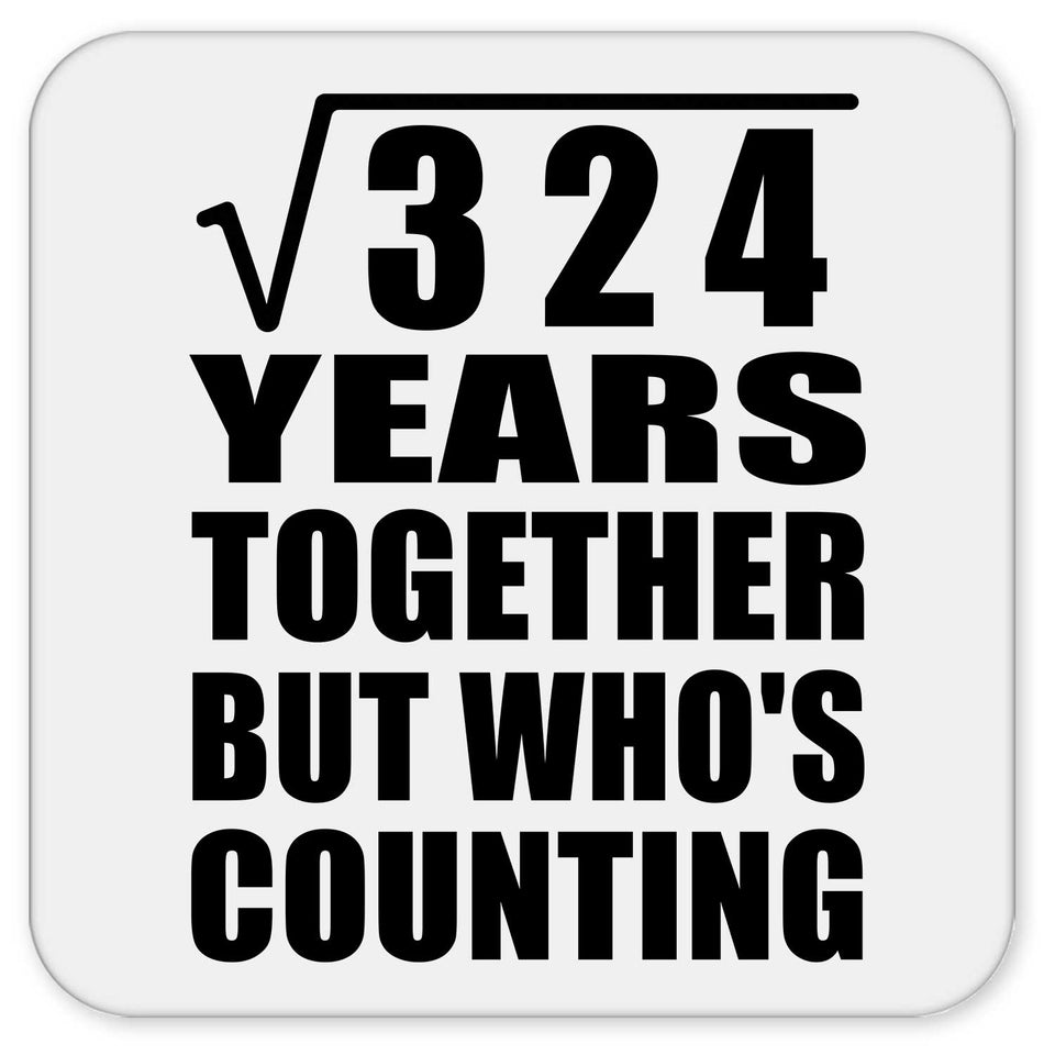18th Anniversary Square Root of 324 Years Who's Counting - Drink Coaster