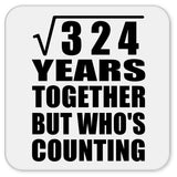 18th Anniversary Square Root of 324 Years Who's Counting - Drink Coaster