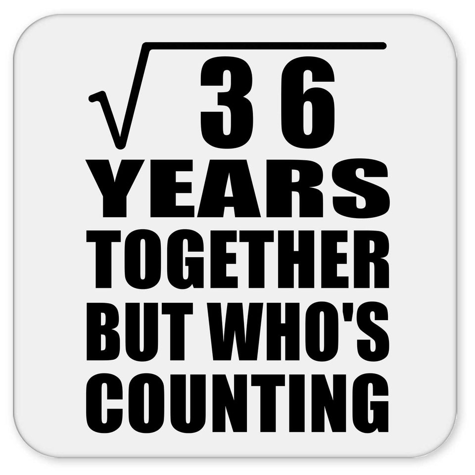 6th Anniversary Square Root of 36 Years Who's Counting - Drink Coaster