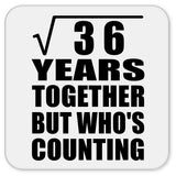 6th Anniversary Square Root of 36 Years Who's Counting - Drink Coaster