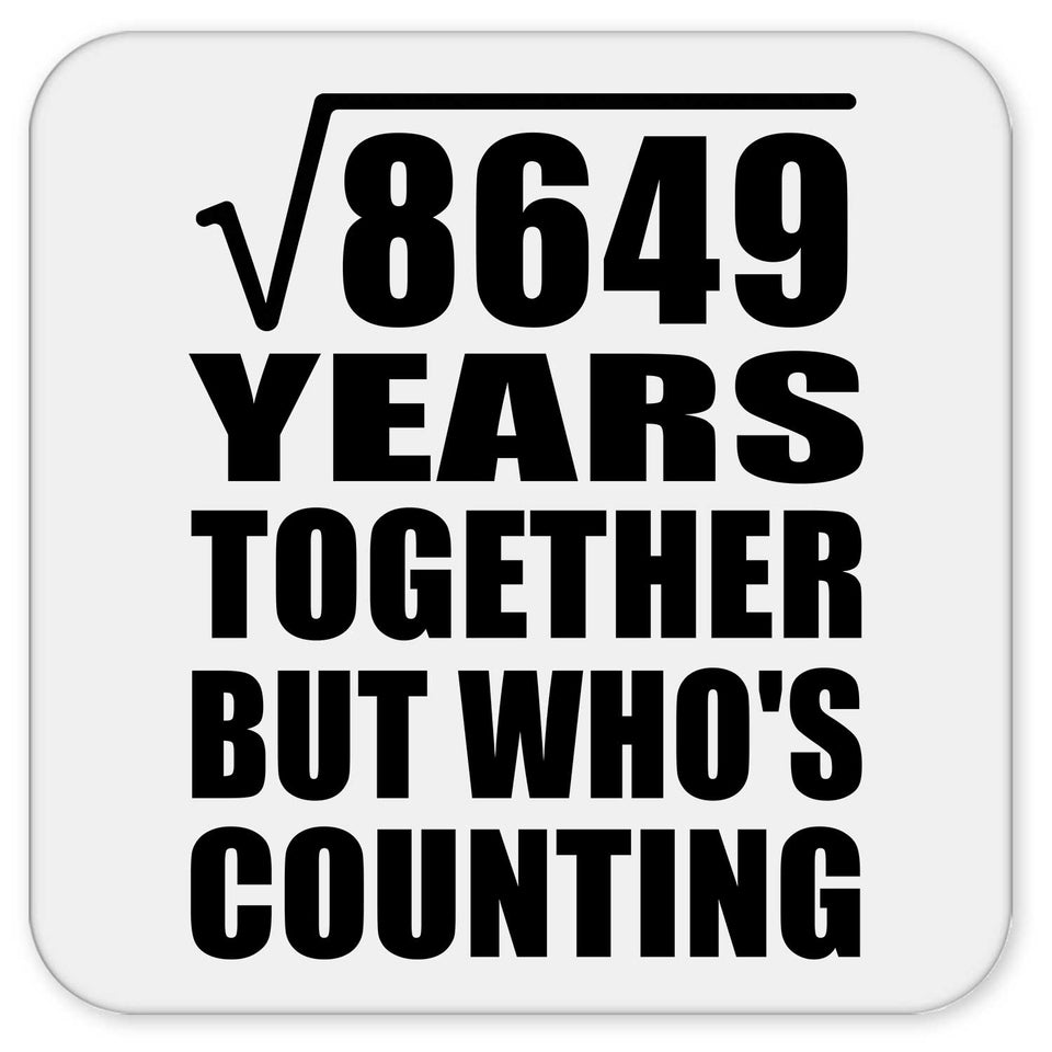 93rd Anniversary Square Root of 8649 Years Who's Counting - Drink Coaster