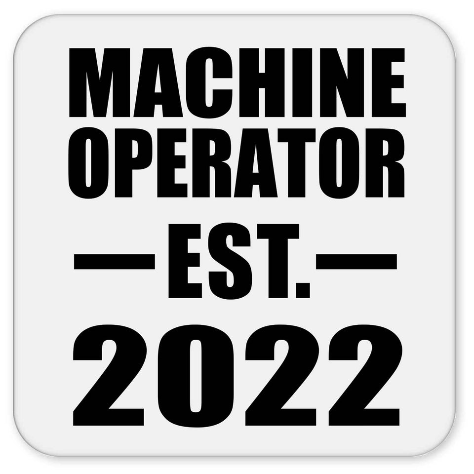 Machine Operator Established EST. 2022 - Drink Coaster