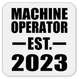 Machine Operator Established EST. 2023 - Drink Coaster