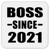 Boss Since 2021 - Drink Coaster