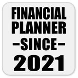 Financial Planner Since 2021 - Drink Coaster