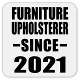 Furniture Upholsterer Since 2021 - Drink Coaster